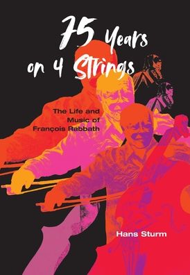 Cover for Hans Sturm · 75 Years on 4 Strings: The Life and Music of Francois Rabbath (Hardcover Book) (2022)