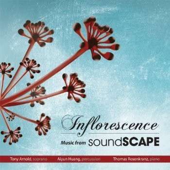 Cover for Levine / Arnold / Rosenkranz / Huang · Inflorescence: Music from Soundscape (CD) (2013)