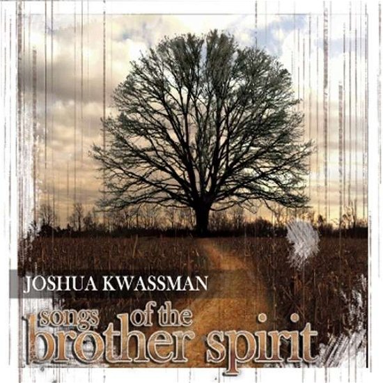 Songs Of The Brother Spirit - Joshua Kwassman - Musikk - TRUTH REVOLUTION - 0884501797740 - 31. juli 2014