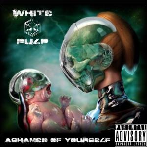 Cover for White Pulp · Ashamed Of Yourself (CD) (2009)