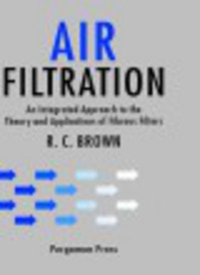 Cover for Brown, R.C. (Health and Safety Executive, Research and Laboratory Services Division, Sheffield, UK) · Air Filtration: An Integrated Approach to the Theory and Applications of Fibrous Filters (Hardcover Book) [1st edition] (1993)