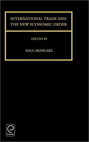 Cover for Raul Moncarz · International Trade and the New Economic Order - Series in International Business and Economics (Hardcover Book) [1st edition] (1995)