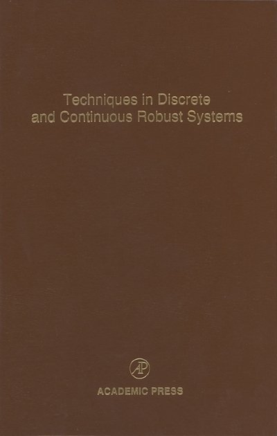 Cover for Cornelius T Leondes · Techniques in Discrete and Continuous Robust Systems: Advances in Theory and Applications - Control and Dynamic Systems (Hardcover Book) (1996)