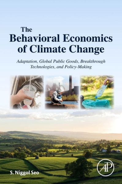 Cover for Seo, S. Niggol (Muaebak Institute of Global Warming Studies, Seoul, South Korea) · The Behavioral Economics of Climate Change: Adaptation Behaviors, Global Public Goods, Breakthrough Technologies, and Policy-Making (Paperback Book) (2017)