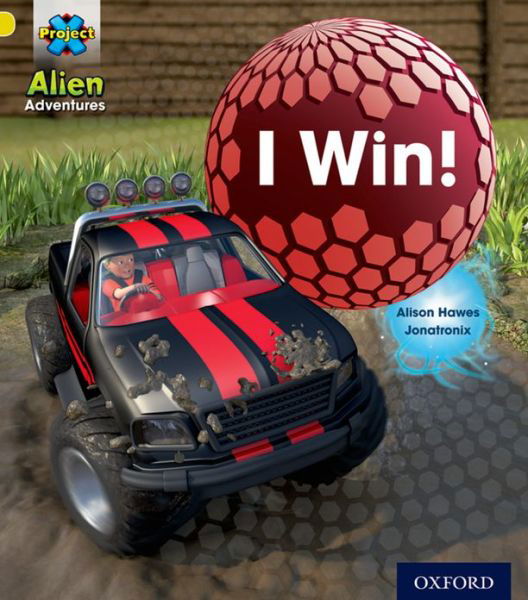 Cover for Alison Hawes · Project X: Alien Adventures: Yellow: I Win! - Project X (Paperback Book) (2013)