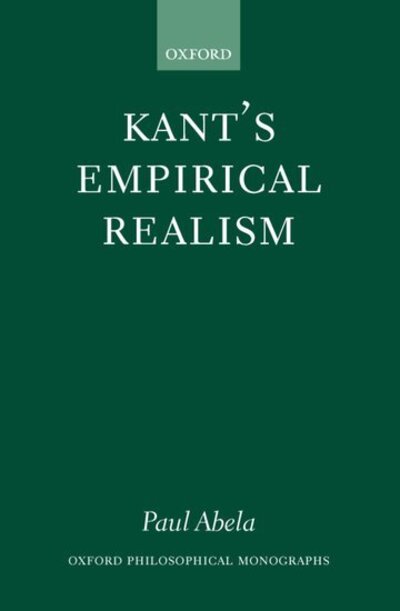 Cover for Abela, Paul (, Associate Professor of Philosophy, Acadia University, Nova Scotia) · Kant's Empirical Realism - Oxford Philosophical Monographs (Hardcover Book) (2002)