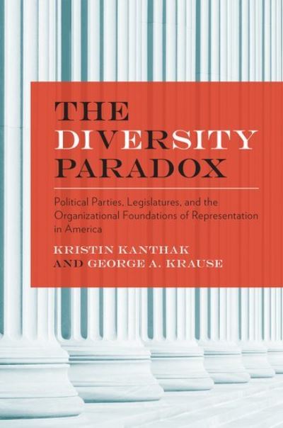 Cover for Kanthak, Kristin (Assistant Professor of Political Science, Assistant Professor of Political Science, University of Pittsburgh) · The Diversity Paradox: Parties, Legislatures, and the Organizational Foundations of Representation in America (Paperback Book) (2012)