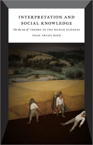 Cover for Isaac Ariail Reed · Interpretation and Social Knowledge – On the Use of Theory in the Human Sciences (Paperback Book) (2011)