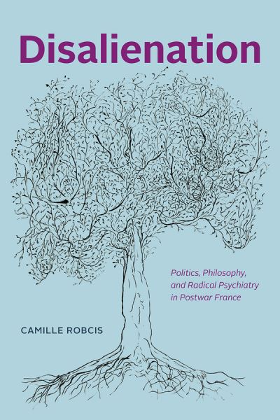 Cover for Camille Robcis · Disalienation: Politics, Philosophy, and Radical Psychiatry in Postwar France - Chicago Studies in Practices of Meaning (Paperback Book) (2021)