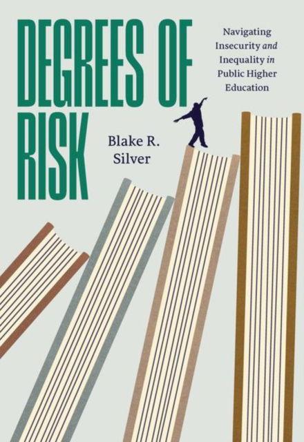 Blake R. Silver · Degrees of Risk: Navigating Insecurity and Inequality in Public Higher Education (Hardcover Book) (2024)