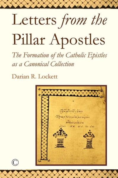 Cover for Darian R. Lockett · Letters from the Pillar Apostles: The Formation of the Catholic Epistles as a Canonical Collection (Paperback Book) (2017)