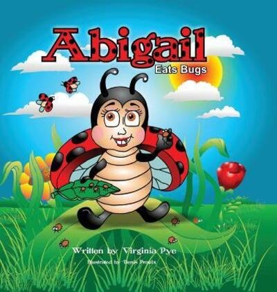 Cover for Virginia Pye · Abigail Eats Bugs (Hardcover Book) (2018)