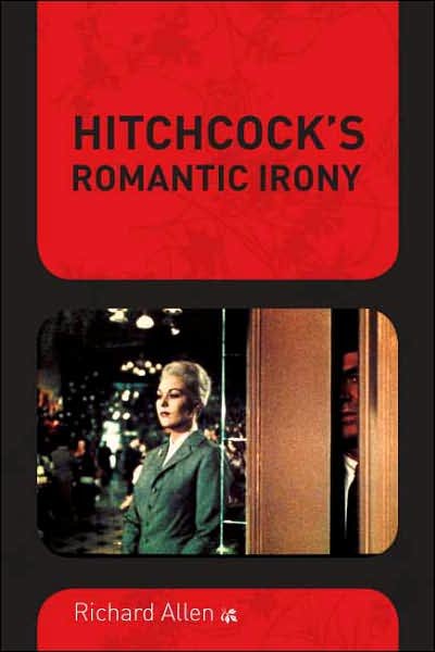 Cover for Richard Allen · Hitchcock's Romantic Irony - Film and Culture Series (Hardcover Book) (2007)