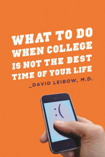 Cover for Leibow, David, MD · What to Do When College Is Not the Best Time of Your Life (Hardcover Book) (2010)