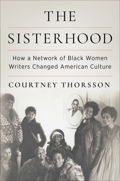 Courtney Thorsson · The Sisterhood: How a Network of Black Women Writers Changed American Culture (Taschenbuch) (2025)