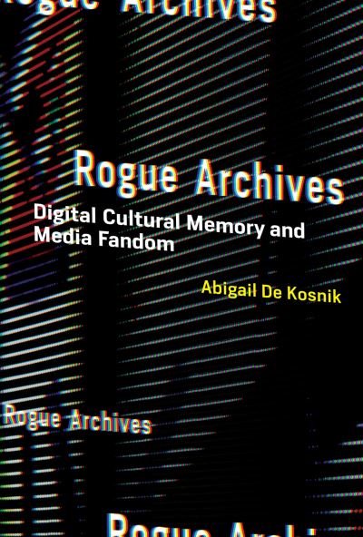 Rogue Archives - Abigail De Kosnik - Outro - MIT Press - 9780262544740 - 14 de dezembro de 2021