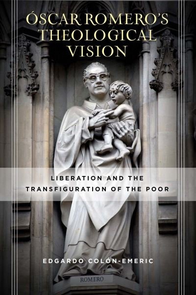 Cover for Edgardo Colon-Emeric · Oscar Romero’s Theological Vision: Liberation and the Transfiguration of the Poor (Paperback Book) (2022)