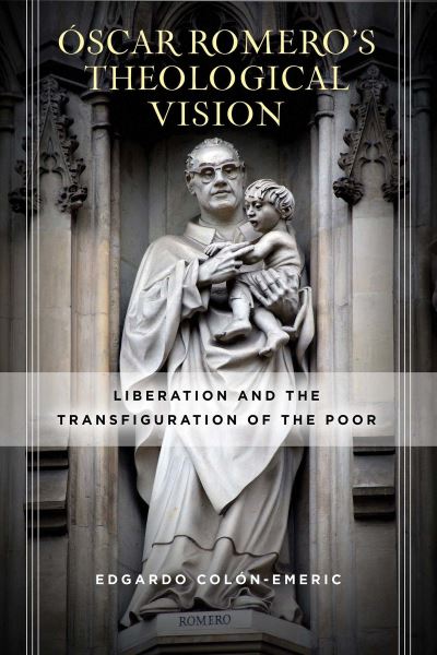 Cover for Edgardo Colon-Emeric · Oscar Romero’s Theological Vision: Liberation and the Transfiguration of the Poor (Pocketbok) (2022)