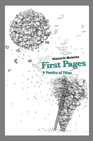 Cover for Maiorino, Giancarlo (Retired) · First Pages: A Poetics of Titles (Paperback Book) (2012)