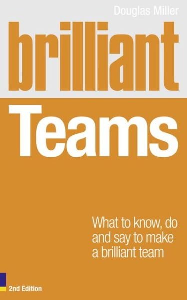 Cover for Douglas Miller · Brilliant Teams: What to Know, Do and Say to Make a Brilliant Team - Brilliant Business (Paperback Book) (2011)