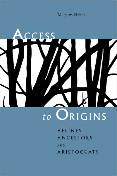 Access to Origins: Affines, Ancestors, and Aristocrats - Mary W. Helms - Boeken - University of Texas Press - 9780292723740 - 1 oktober 1998