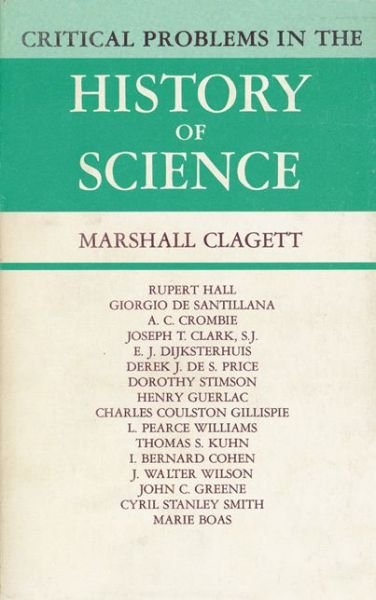 Cover for Critical Problems in the History of Science: Proceedings of the Institute for the History of Science, 1957 (Paperback Book) [New edition] (1969)