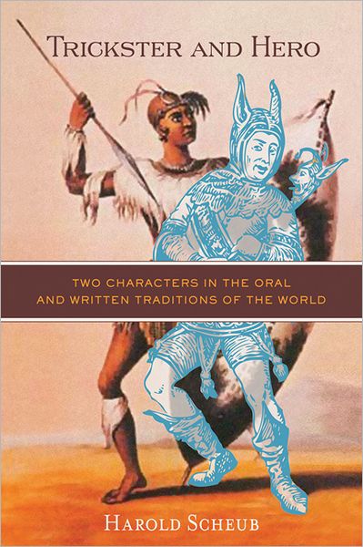 Cover for Harold Scheub · Trickster and Hero: Two Characters in the Oral and Written Traditions of the World (Paperback Book) (2013)