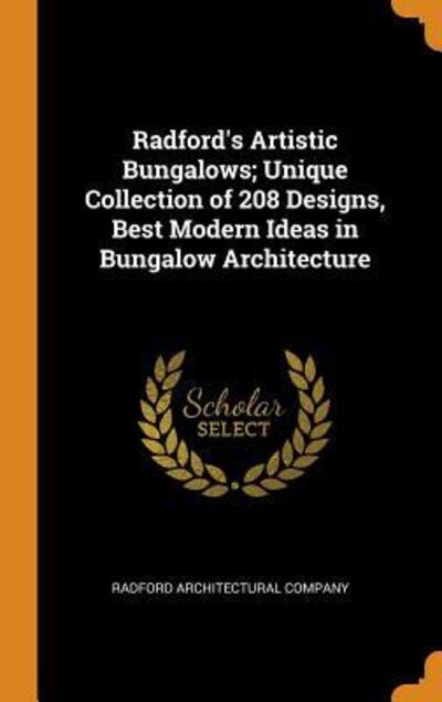 Cover for Radford Architectural Company · Radford's Artistic Bungalows; Unique Collection of 208 Designs, Best Modern Ideas in Bungalow Architecture (Hardcover Book) (2018)