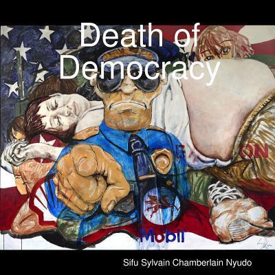 Cover for Director Tlk Sylvain Founder Monk Artist Chamberlain Nyudo · Death of Democracy (Paperback Book) (2018)