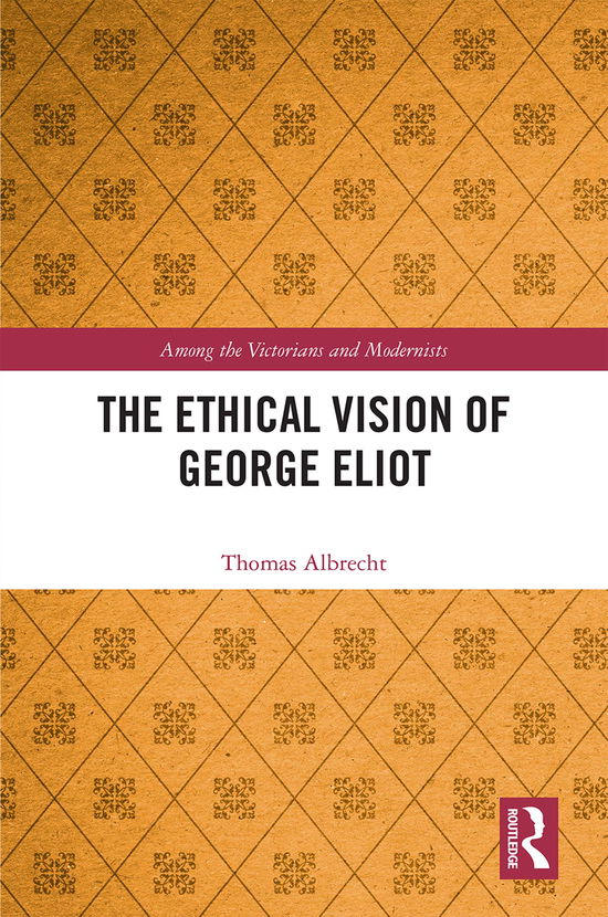 Cover for Thomas Albrecht · The Ethical Vision of George Eliot - Among the Victorians and Modernists (Hardcover Book) (2020)