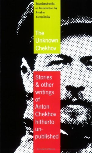 Cover for Anton Chekhov · The Unknown Chekhov: Stories &amp; Other Writings Hitherto Untranslated (Paperback Book) (1999)