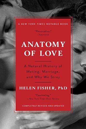 Cover for Helen Fisher · Anatomy of Love: A Natural History of Mating, Marriage, and Why We Stray (Paperback Book) [Completely Revised and Updated with a New Introduc edition] (2017)