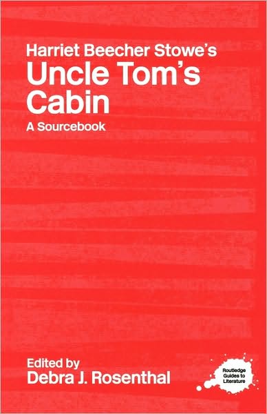 Cover for Debra J. Rosenthal · Harriet Beecher Stowe's Uncle Tom's Cabin: A Routledge Study Guide and Sourcebook - Routledge Guides to Literature (Paperback Book) (2003)