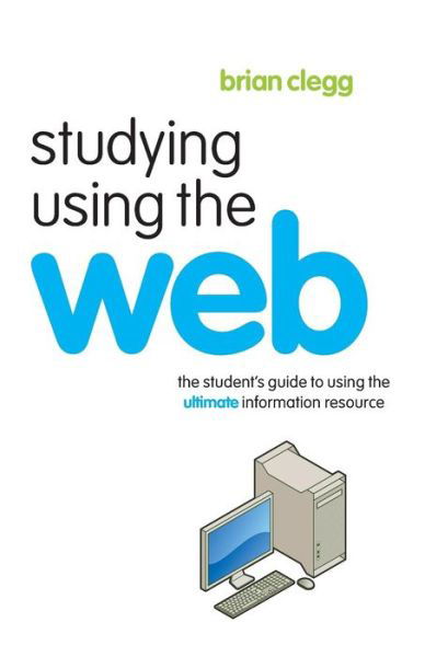 Studying Using the Web: The Student's Guide to Using the Ultimate Information Resource - Clegg, Brian (Fellow of the Royal Society of the Arts, UK) - Böcker - Taylor & Francis Ltd - 9780415403740 - 28 september 2006