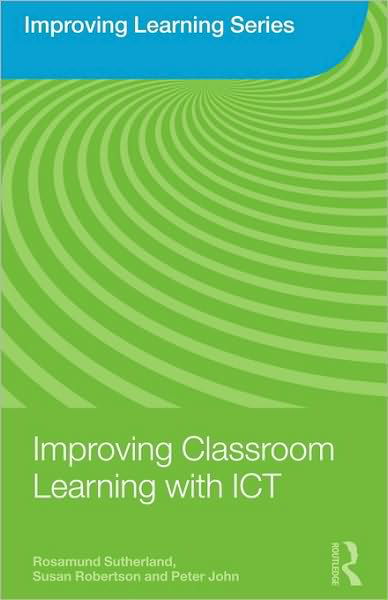 Cover for Sutherland, Rosamund (University of Bristol, UK) · Improving Classroom Learning with ICT - Improving Learning (Paperback Book) (2008)