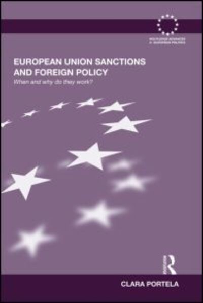 Cover for Portela, Clara (Singapore Management University, Singapore) · European Union Sanctions and Foreign Policy: When and Why do they Work? - Routledge Advances in European Politics (Paperback Book) (2011)