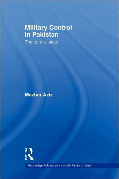 Cover for Mazhar Aziz · Military Control in Pakistan: The Parallel State - Routledge Advances in South Asian Studies (Paperback Book) (2009)