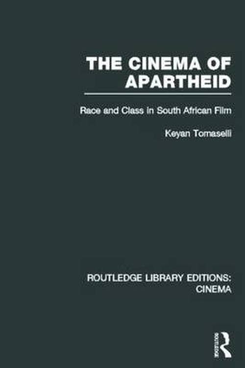 Cover for Keyan Tomaselli · The Cinema of Apartheid: Race and Class in South African Film - Routledge Library Editions: Cinema (Hardcover Book) (2013)