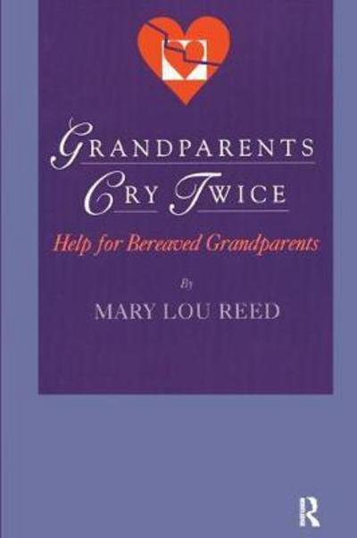 Cover for Mary Lou Reed · Grandparents Cry Twice: Help for Bereaved Grandparents - Death, Value and Meaning Series (Paperback Book) (2017)