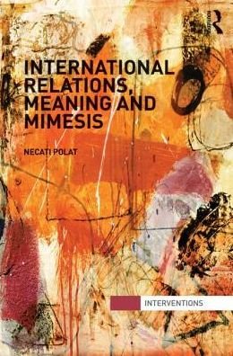 Cover for Necati Polat · International Relations, Meaning and Mimesis - Interventions (Pocketbok) (2013)