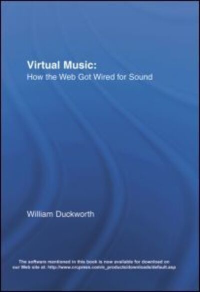 Virtual Music: How the Web Got Wired for Sound - William Duckworth - Kirjat - Taylor & Francis Ltd - 9780415966740 - tiistai 31. toukokuuta 2005