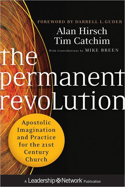 The Permanent Revolution: Apostolic Imagination and Practice for the 21st Century Church - Jossey-Bass Leadership Network Series - Alan Hirsch - Books - John Wiley & Sons Inc - 9780470907740 - March 2, 2012