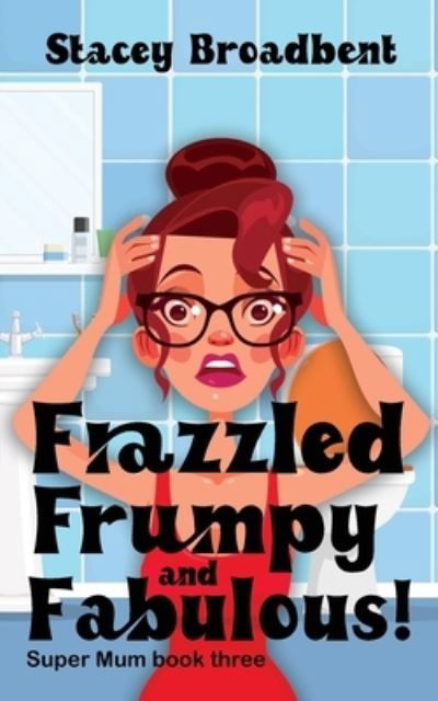 Cover for Stacey Broadbent · Frazzled, Frumpy and Fabulous!: A humorous tale of motherhood - Super Mum (Pocketbok) [2nd edition] (2021)