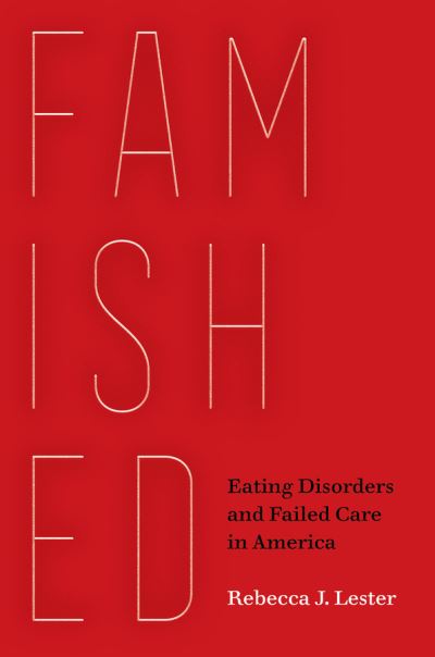 Cover for Rebecca J. Lester · Famished: Eating Disorders and Failed Care in America (Paperback Book) (2021)