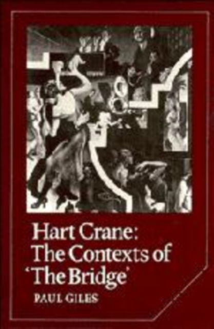 Cover for Paul Giles · Hart Crane: The Contexts of &quot;The Bridge&quot; - Cambridge Studies in American Literature and Culture (Inbunden Bok) (1986)