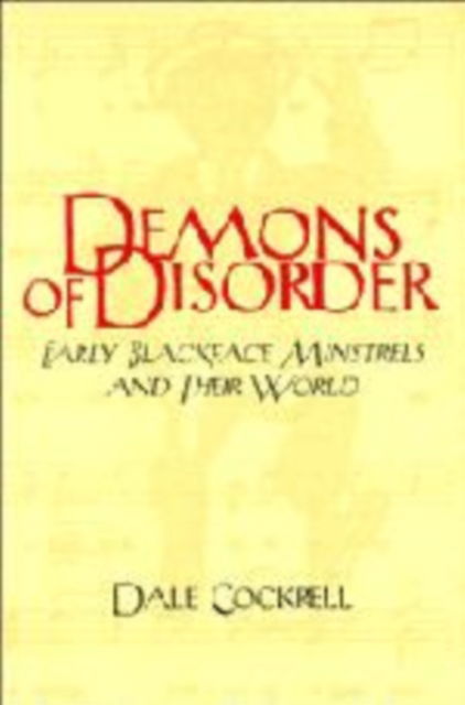 Cover for Cockrell, Dale (Vanderbilt University, Tennessee) · Demons of Disorder: Early Blackface Minstrels and their World - Cambridge Studies in American Theatre and Drama (Hardcover Book) (1997)