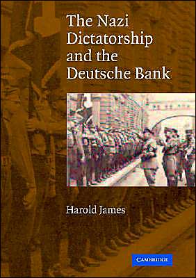 Cover for James, Harold (Princeton University, New Jersey) · The Nazi Dictatorship and the Deutsche Bank (Hardcover Book) (2004)