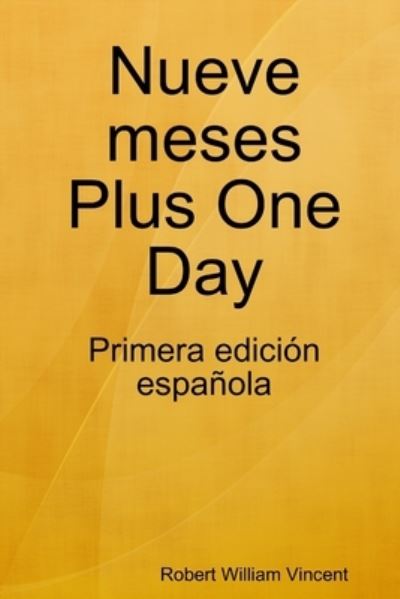 Cover for Robert William Vincent · Nueve meses Plus One Day (Book) (2011)