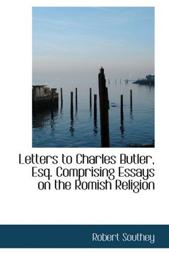 Cover for Robert Southey · Letters to Charles Butler, Esq. Comprising Essays on the Romish Religion (Hardcover Book) (2008)