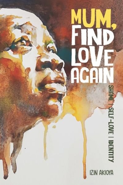 Cover for Izin Akioya · Mum, Find Love Again (Book) (2022)
